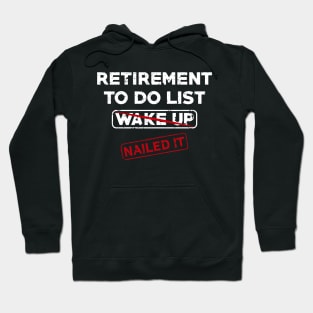 Retirement To Do List Wake Up Nailed It Hoodie